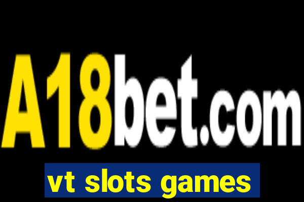 vt slots games